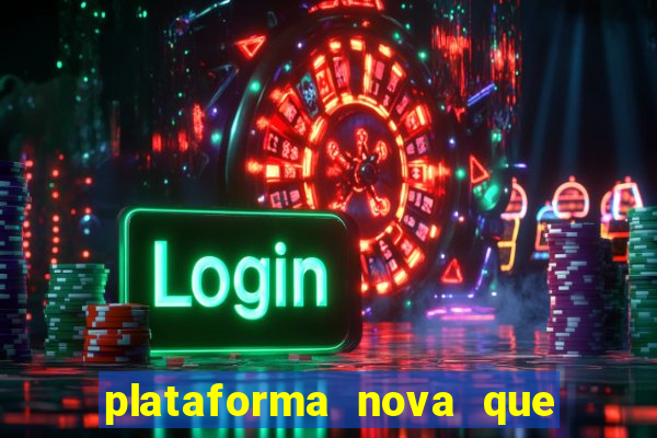 plataforma nova que ta pagando